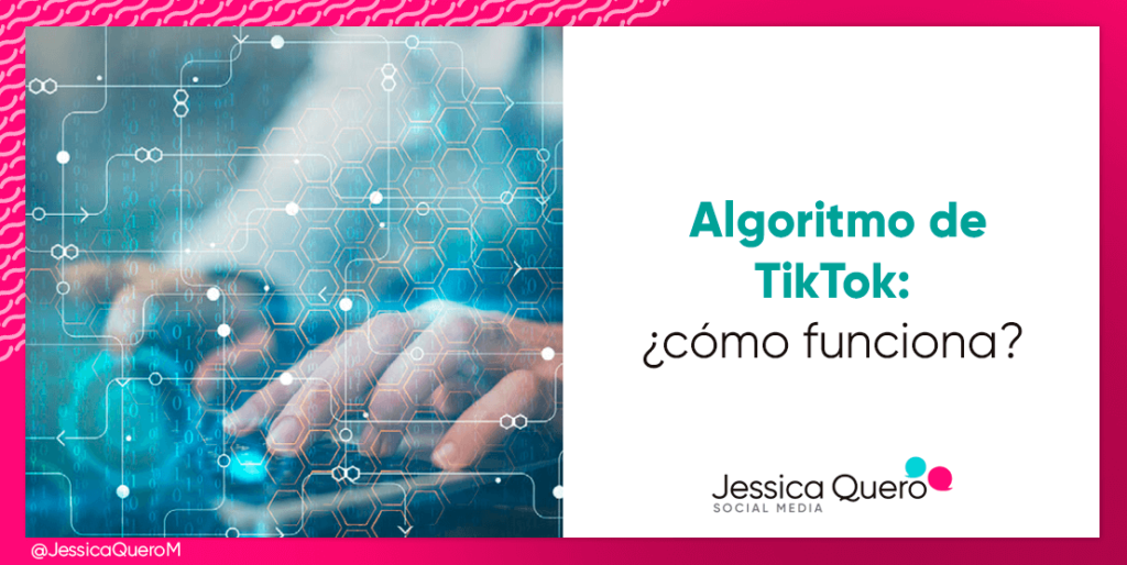 ¿Cómo Funciona El Algoritmo De TikTok? • Jessica Quero